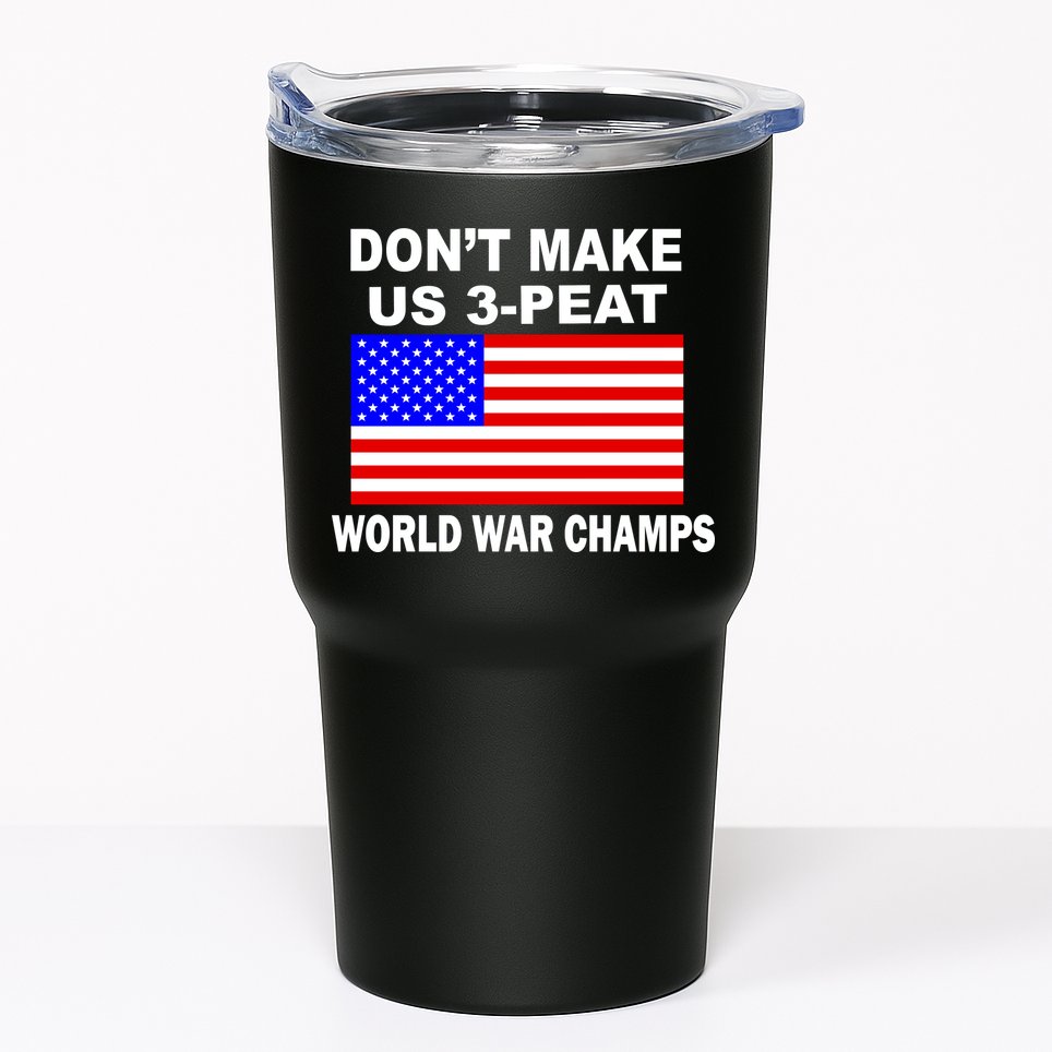 Don't Make Us 3-Peat World War Champs Tumbler