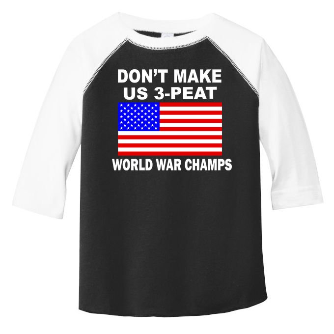 Don't Make Us 3-Peat World War Champs Toddler Fine Jersey T-Shirt