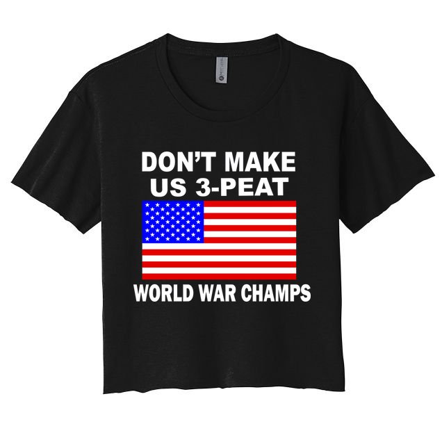 Don't Make Us 3-Peat World War Champs Crop Top