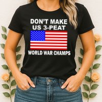 Don't Make Us 3-Peat World War Champs Womens T-Shirt