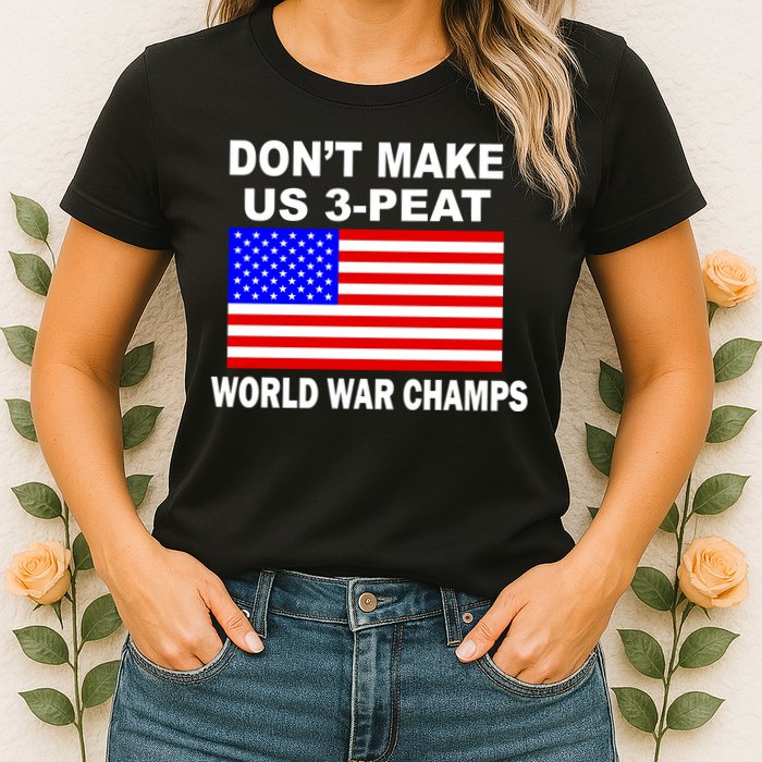 Don't Make Us 3-Peat World War Champs Womens T-Shirt