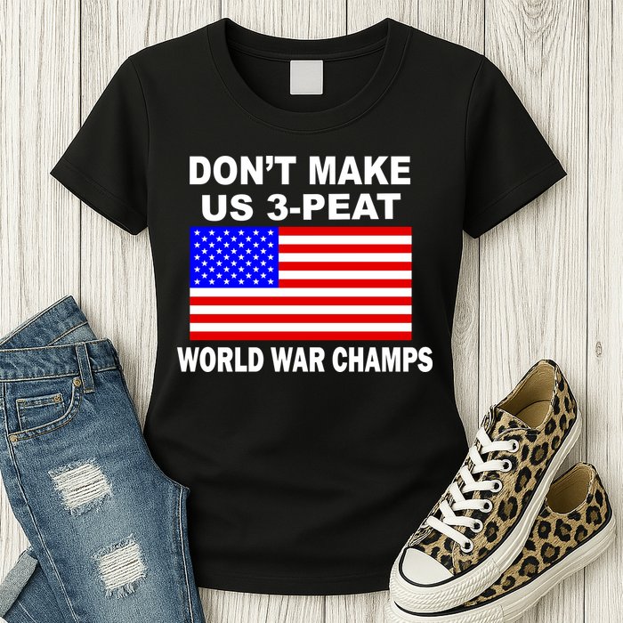 Don't Make Us 3-Peat World War Champs Womens T-Shirt