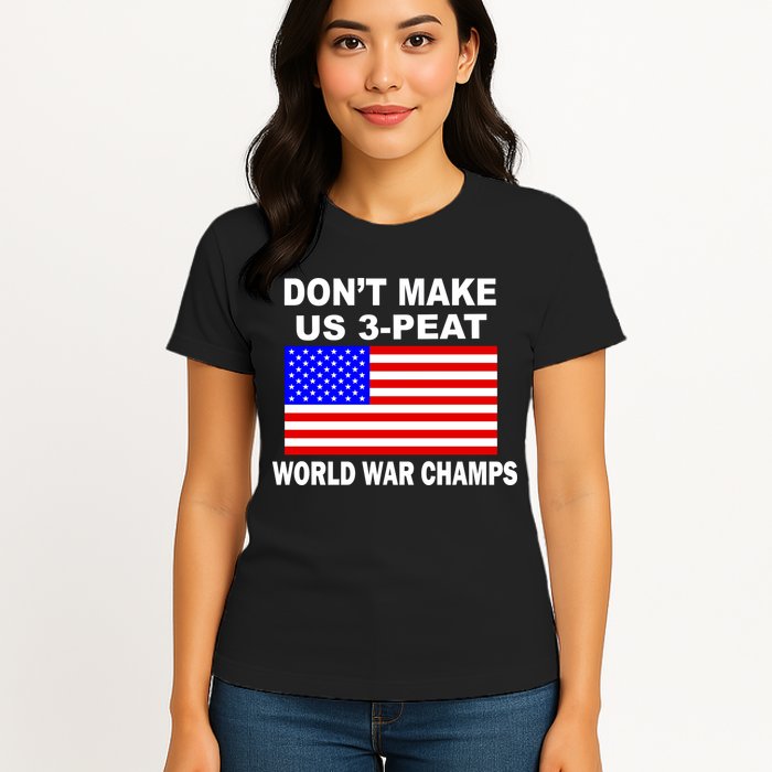 Don't Make Us 3-Peat World War Champs Womens T-Shirt