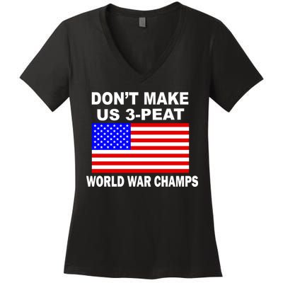 Don't Make Us 3-Peat World War Champs Women's V-Neck T-Shirt