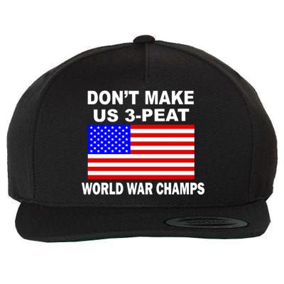 Don't Make Us 3-Peat World War Champs Wool Snapback Cap