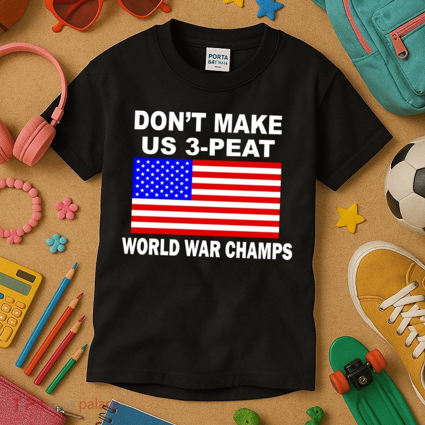 Don't Make Us 3-Peat World War Champs Kids T-Shirt