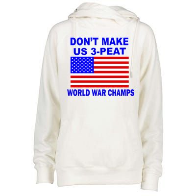 Don't Make Us 3-Peat World War Champs Womens Funnel Neck Pullover Hood