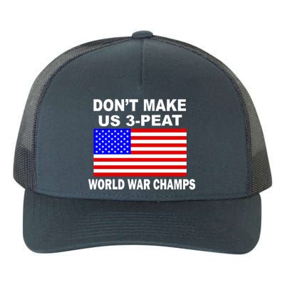 Don't Make Us 3-Peat World War Champs Yupoong Adult 5-Panel Trucker Hat