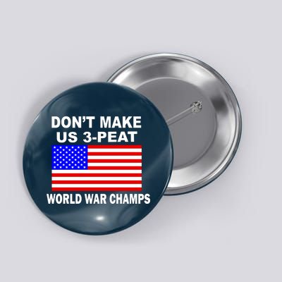 Don't Make Us 3-Peat World War Champs Button