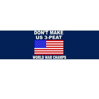 Don't Make Us 3-Peat World War Champs Bumper Sticker