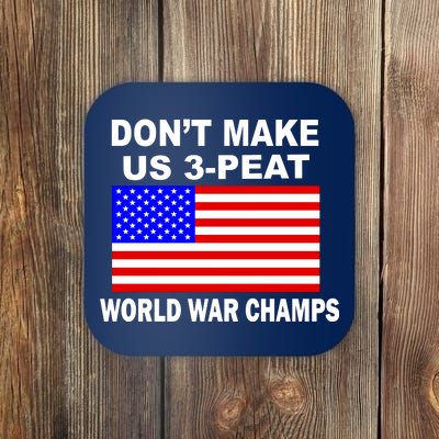 Don't Make Us 3-Peat World War Champs Coaster