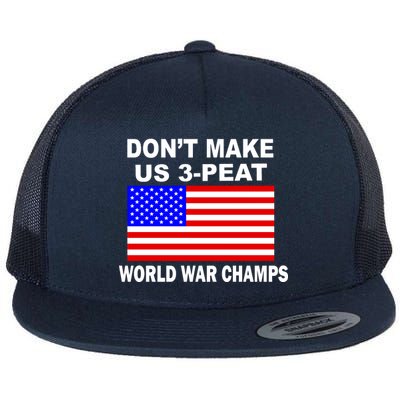 Don't Make Us 3-Peat World War Champs Flat Bill Trucker Hat