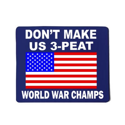 Don't Make Us 3-Peat World War Champs Mousepad