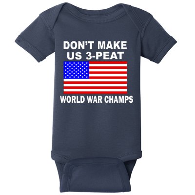 Don't Make Us 3-Peat World War Champs Baby Bodysuit