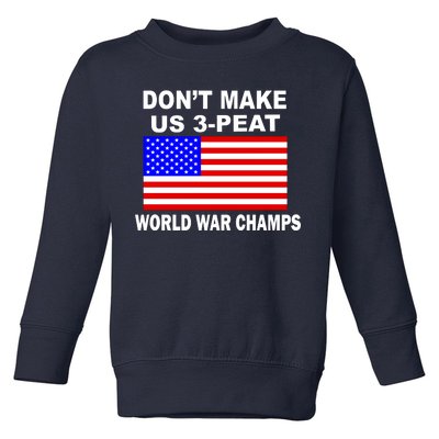 Don't Make Us 3-Peat World War Champs Toddler Sweatshirt