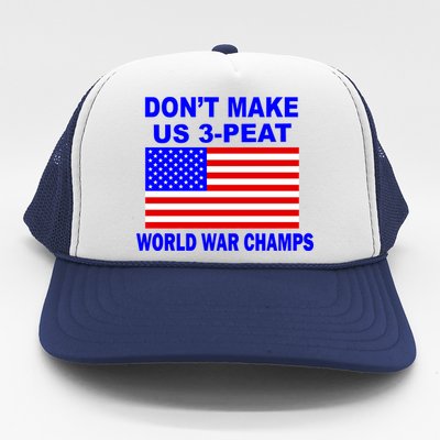 Don't Make Us 3-Peat World War Champs Trucker Hat