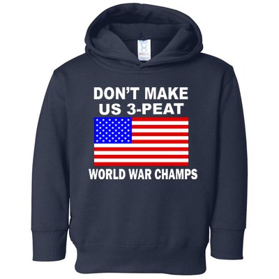 Don't Make Us 3-Peat World War Champs Toddler Hoodie