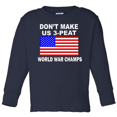 Don't Make Us 3-Peat World War Champs Toddler Long Sleeve Shirt