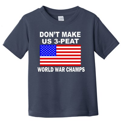 Don't Make Us 3-Peat World War Champs Toddler T-Shirt