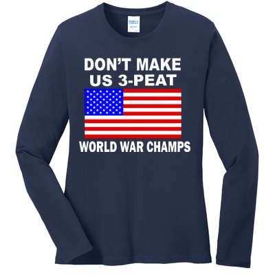 Don't Make Us 3-Peat World War Champs Ladies Long Sleeve Shirt