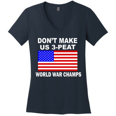 Don't Make Us 3-Peat World War Champs Women's V-Neck T-Shirt