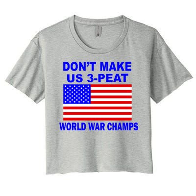 Don't Make Us 3-Peat World War Champs Women's Crop Top Tee