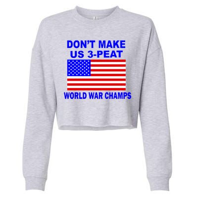 Don't Make Us 3-Peat World War Champs Cropped Pullover Crew