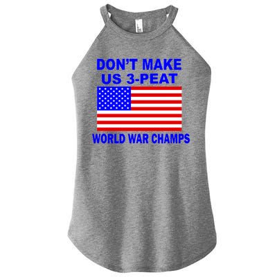 Don't Make Us 3-Peat World War Champs Women's Perfect Tri Rocker Tank