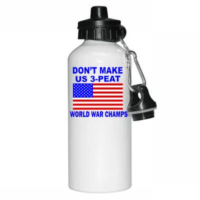 Don't Make Us 3-Peat World War Champs Aluminum Water Bottle