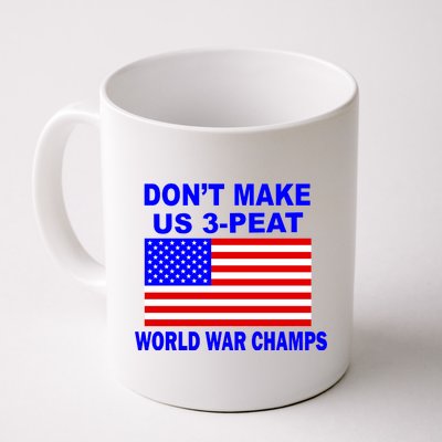 Don't Make Us 3-Peat World War Champs Coffee Mug