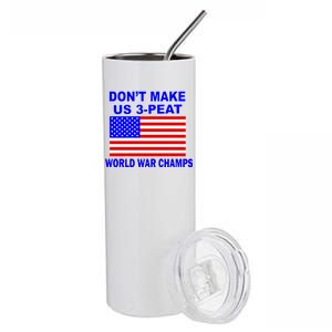 Don't Make Us 3-Peat World War Champs Stainless Steel Tumbler