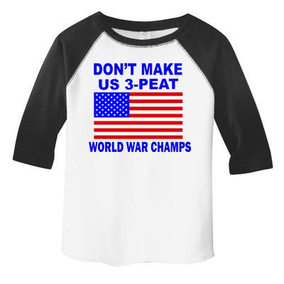 Don't Make Us 3-Peat World War Champs Toddler Fine Jersey T-Shirt