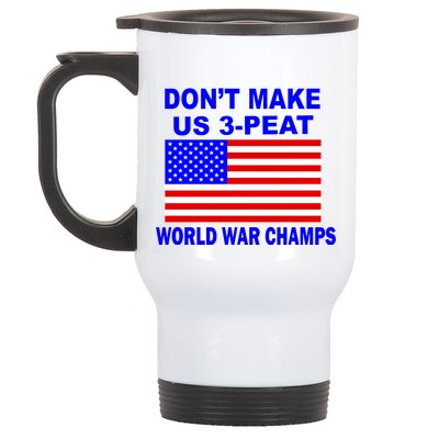 Don't Make Us 3-Peat World War Champs Stainless Steel Travel Mug