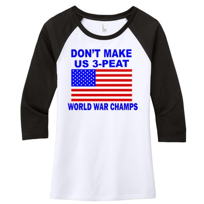 Don't Make Us 3-Peat World War Champs Women's Tri-Blend 3/4-Sleeve Raglan Shirt