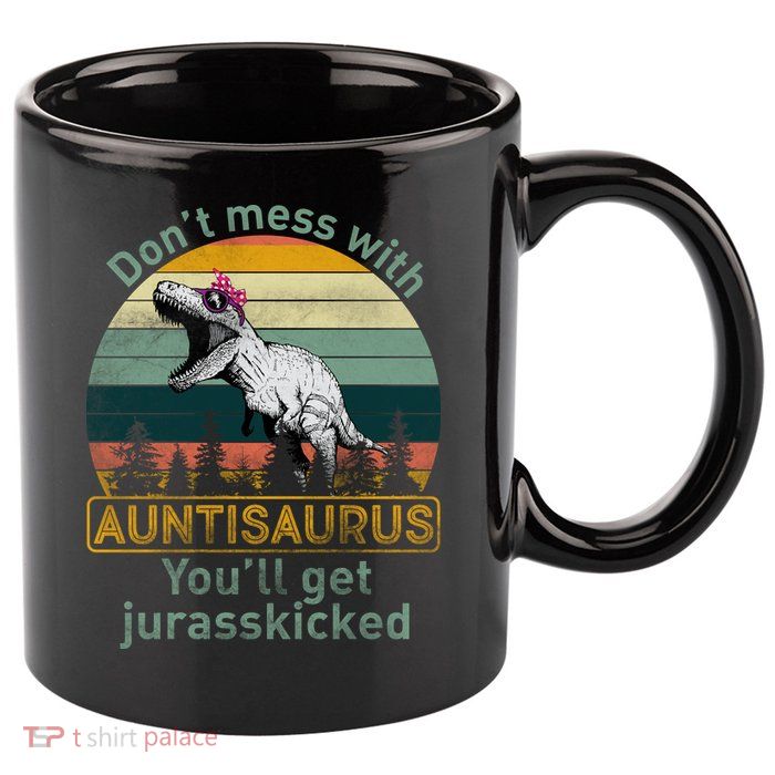 Don't Mess WIth Auntisaurus 11oz C Handle Ceramic Mug