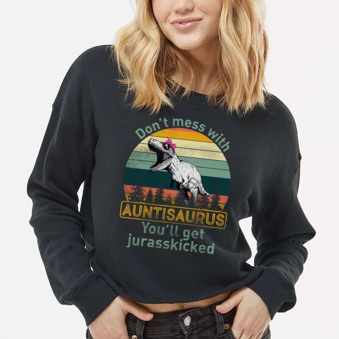 Don't Mess WIth Auntisaurus Cropped Pullover Crew