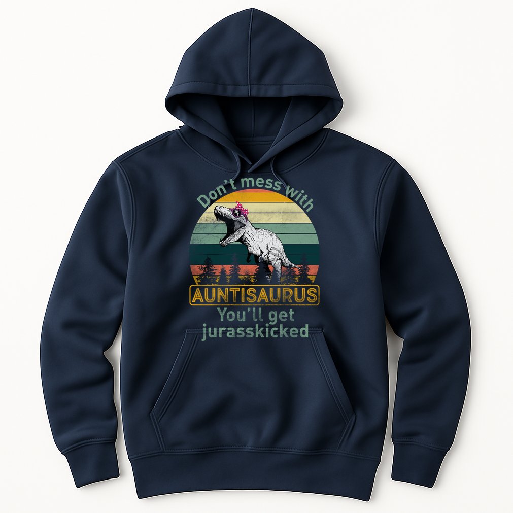 Don't Mess WIth Auntisaurus Hoodie