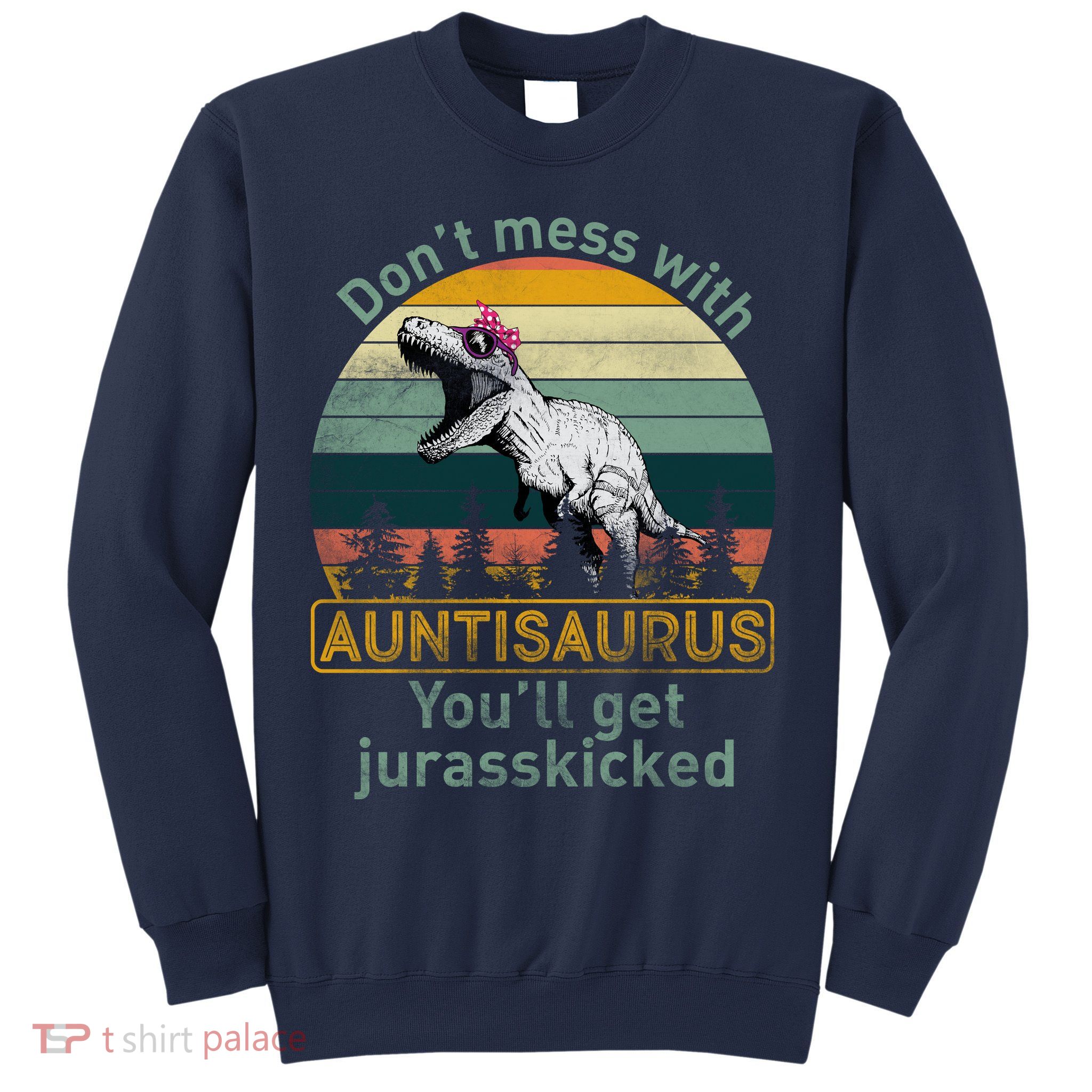 Don't Mess WIth Auntisaurus Sweatshirt