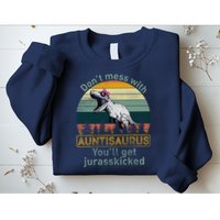 Don't Mess WIth Auntisaurus Sweatshirt