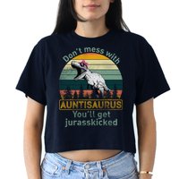 Don't Mess WIth Auntisaurus Crop Top