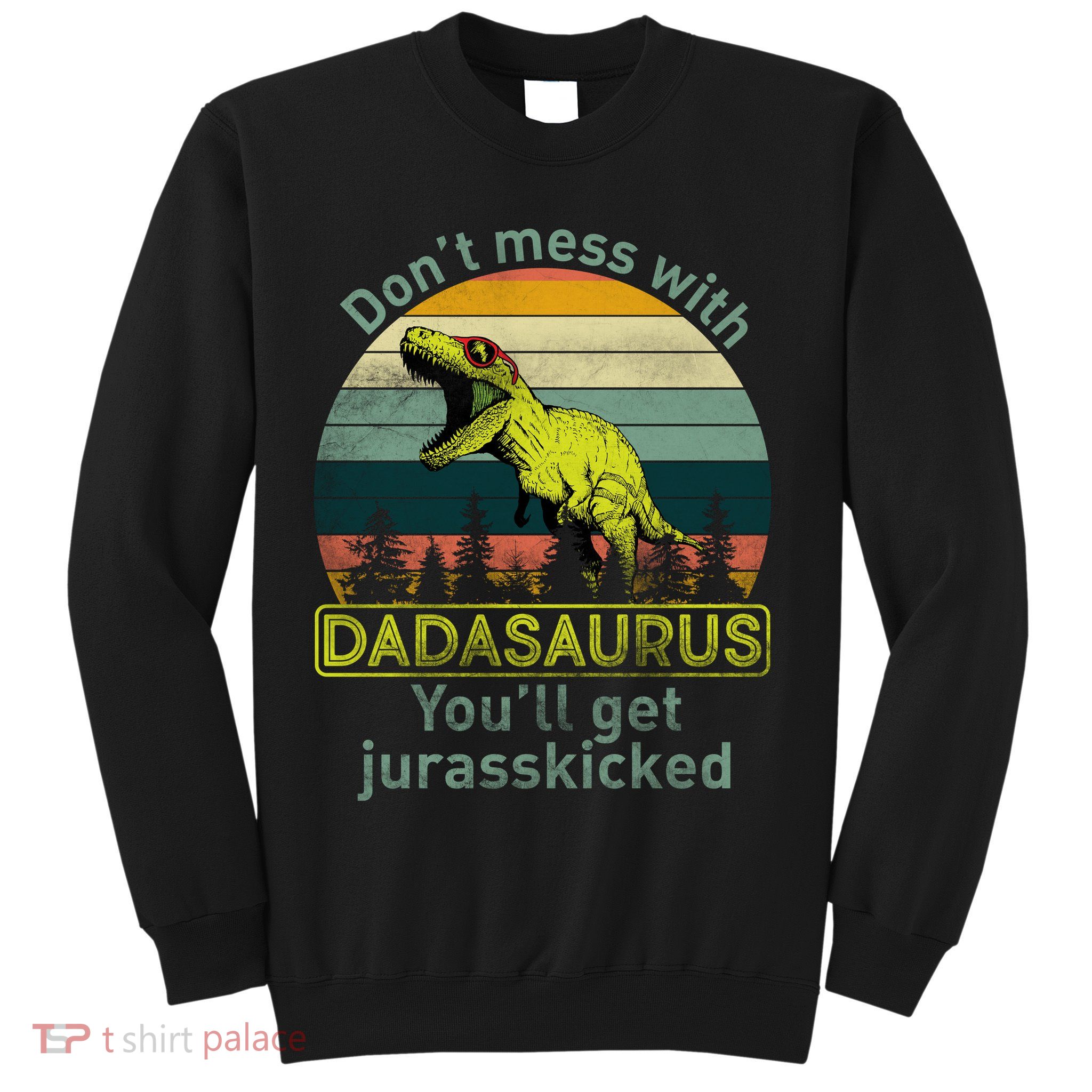 Don't Mess With Dadasaurus Sweatshirt