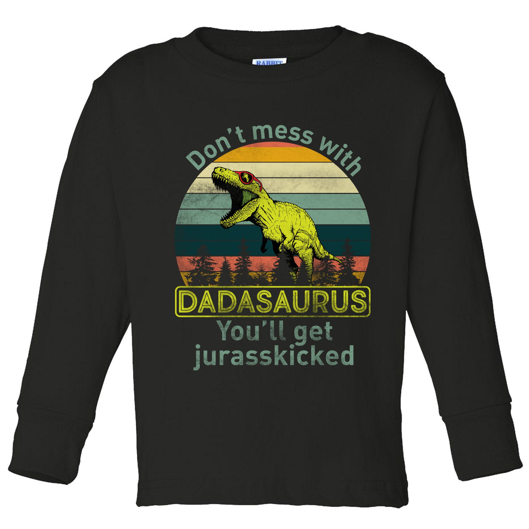 Don't Mess With Dadasaurus Toddler Long Sleeve Shirt