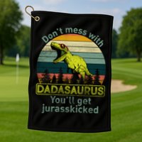 Don't Mess With Dadasaurus Golf Towel