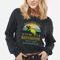 Don't Mess With Dadasaurus Cropped Pullover Crew