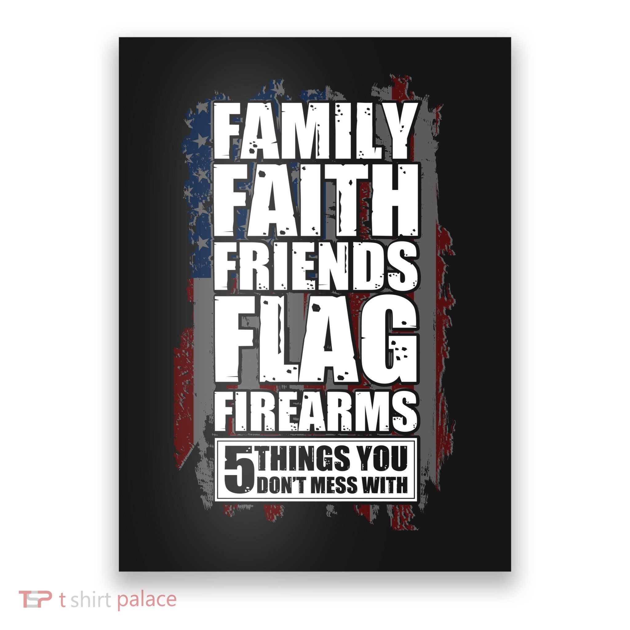 Don't Mess With Family Faith Friends Flag Firearms Poster