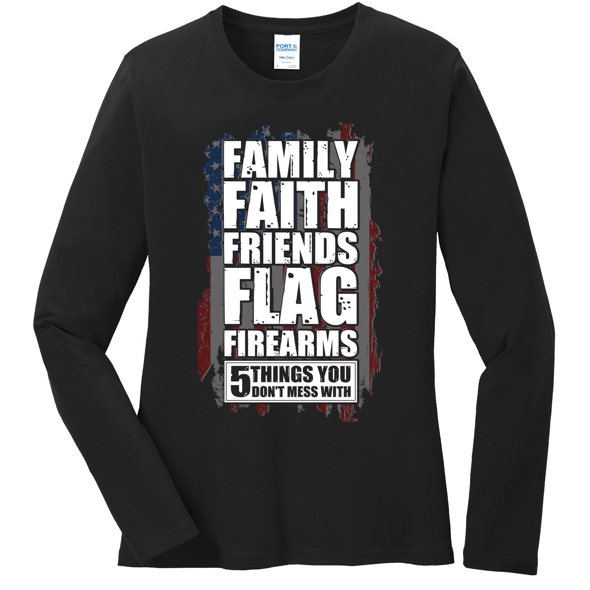 Don't Mess With Family Faith Friends Flag Firearms Ladies Long Sleeve Shirt