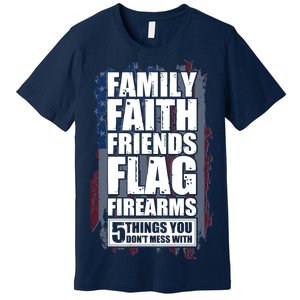 Don't Mess With Family Faith Friends Flag Firearms Premium T-Shirt