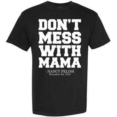 Don't Mess With Mama Me Nancy Pelosi Impeach Bold Garment-Dyed Heavyweight T-Shirt