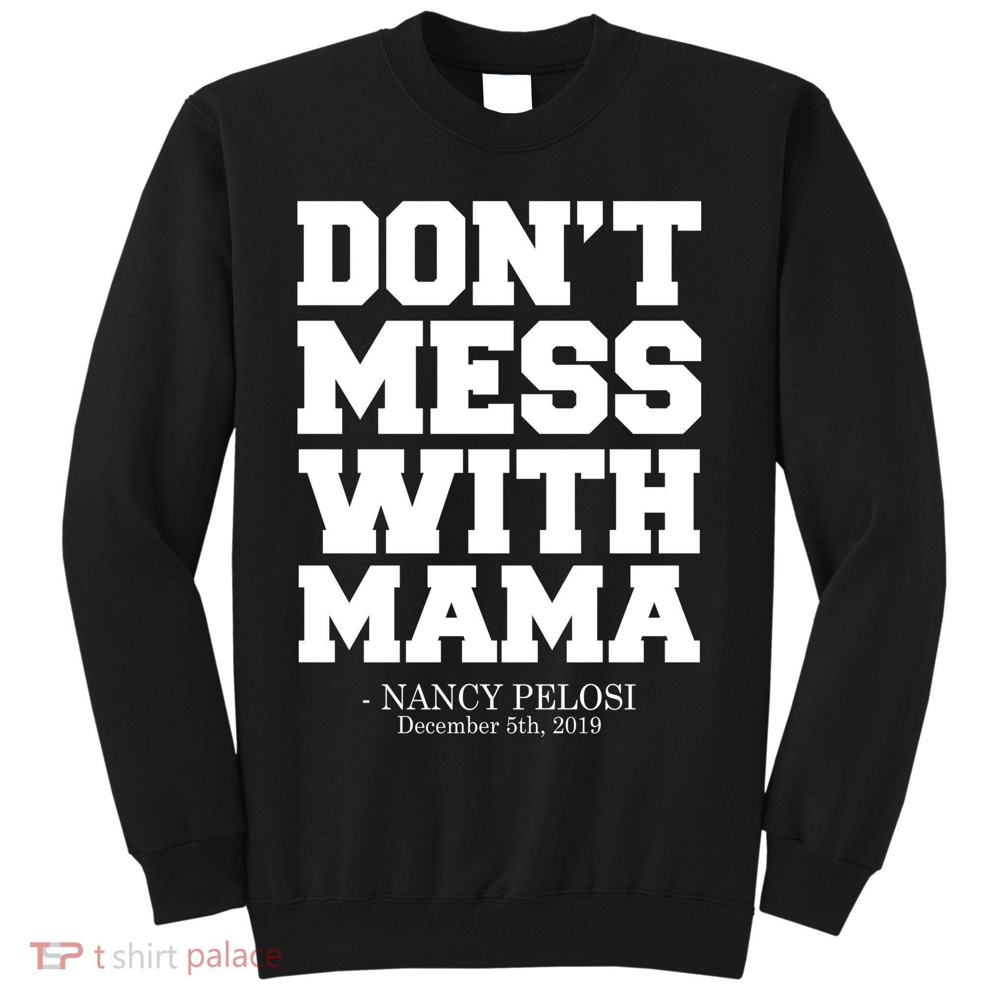 Don't Mess With Mama Me Nancy Pelosi Impeach Bold Sweatshirt