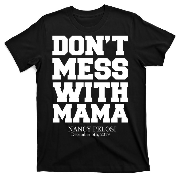 Don't Mess With Mama Me Nancy Pelosi Impeach Bold T-Shirt